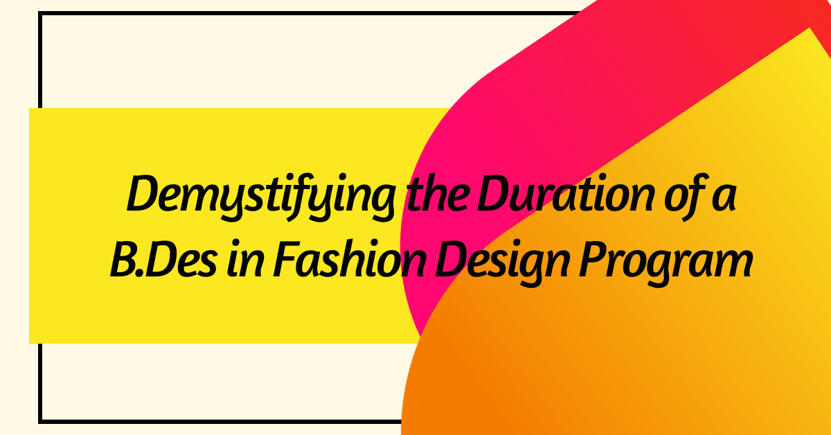 Demystifying the Duration of a B.Des in Fashion Design Program at INIFD Bangalore