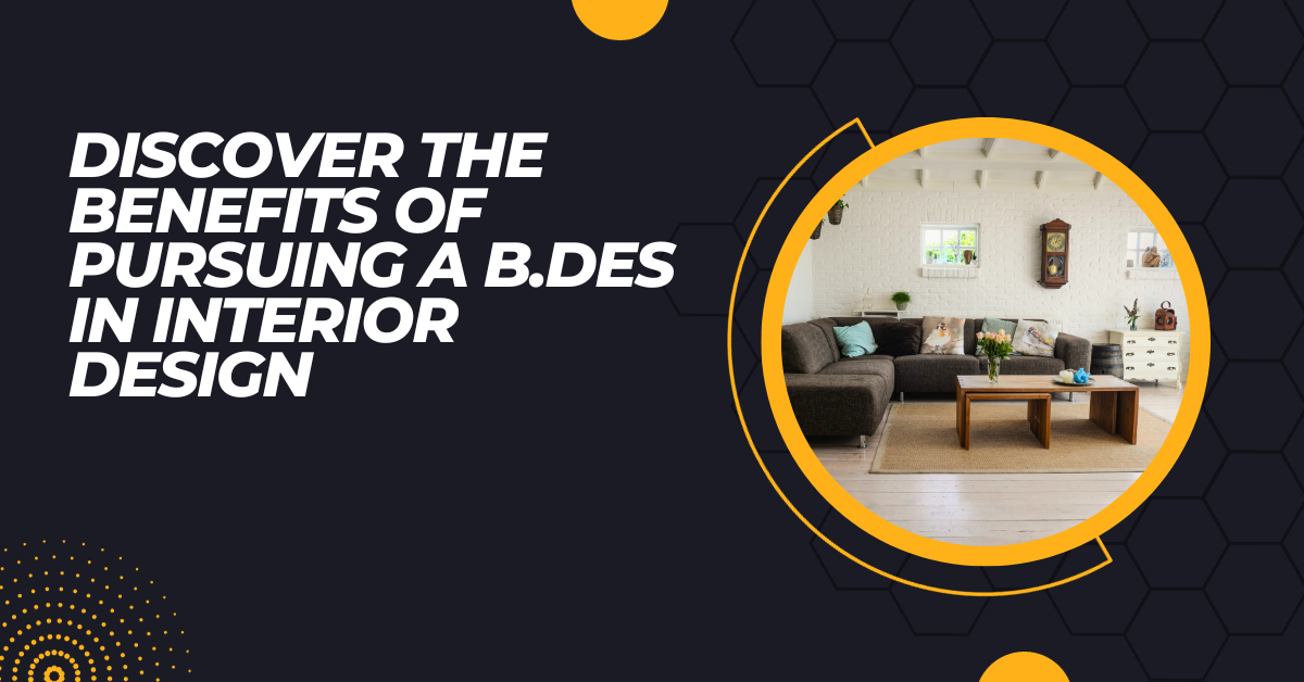 Discover the Benefits of Pursuing a B.Des in Interior Design