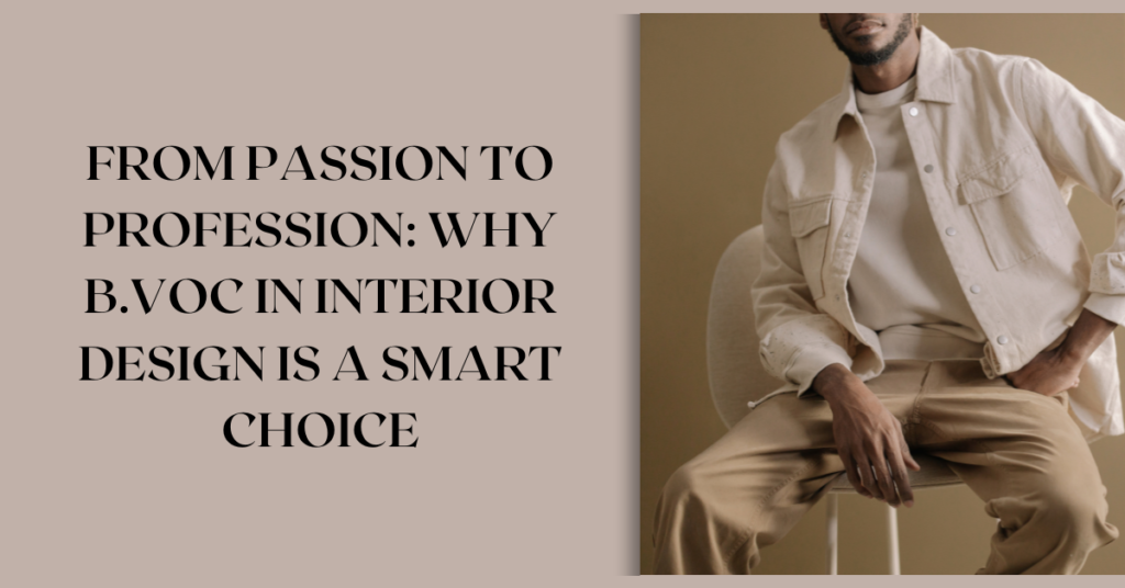 From Passion to Profession: Why B.Voc in Interior Design Is a Smart Choice