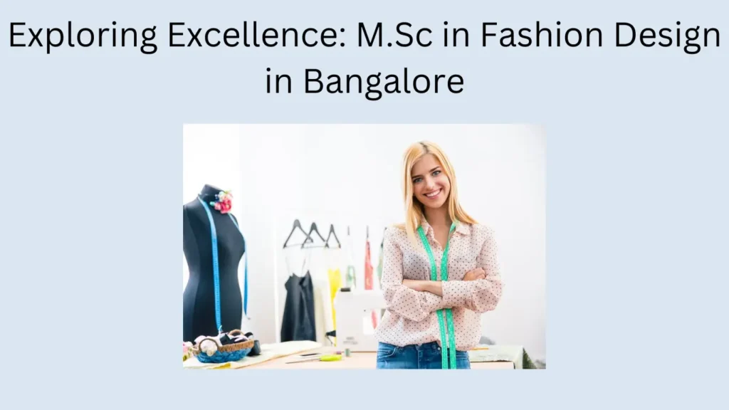 Exploring Excellence: M.Sc in Fashion Design in Bangalore