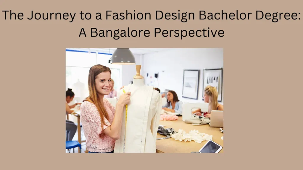 The Journey to a Fashion Design Bachelor Degree: A Bangalore Perspective