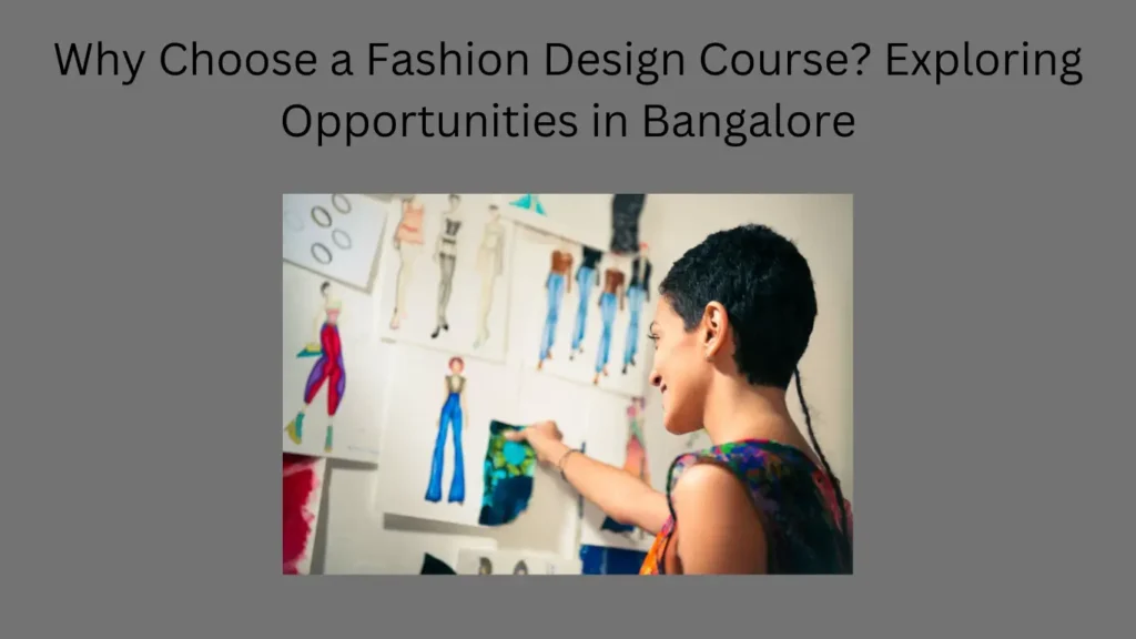 Why Choose a Fashion Design Course? Exploring Opportunities in Bangalore