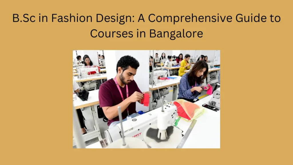 B.Sc in Fashion Design: A Comprehensive Guide to Courses in Bangalore