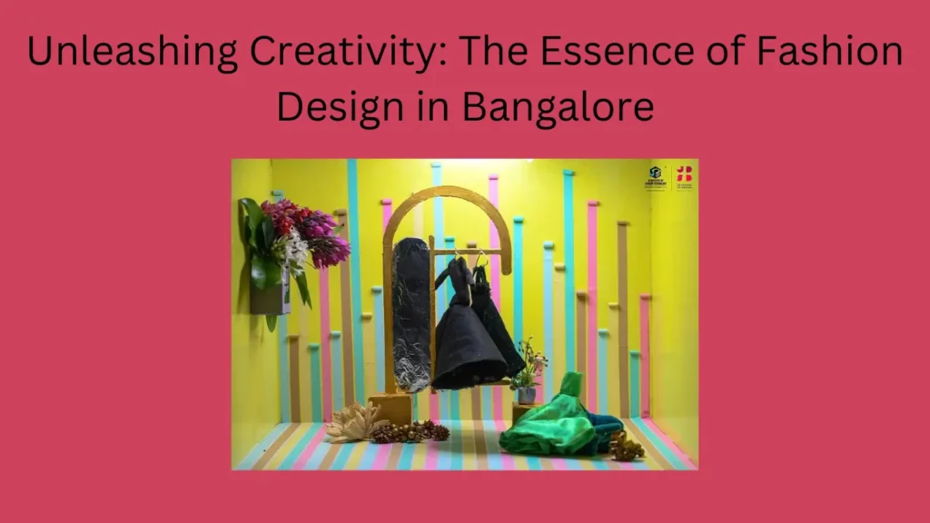 Unleashing Creativity: The Essence of Fashion Design in Bangalore