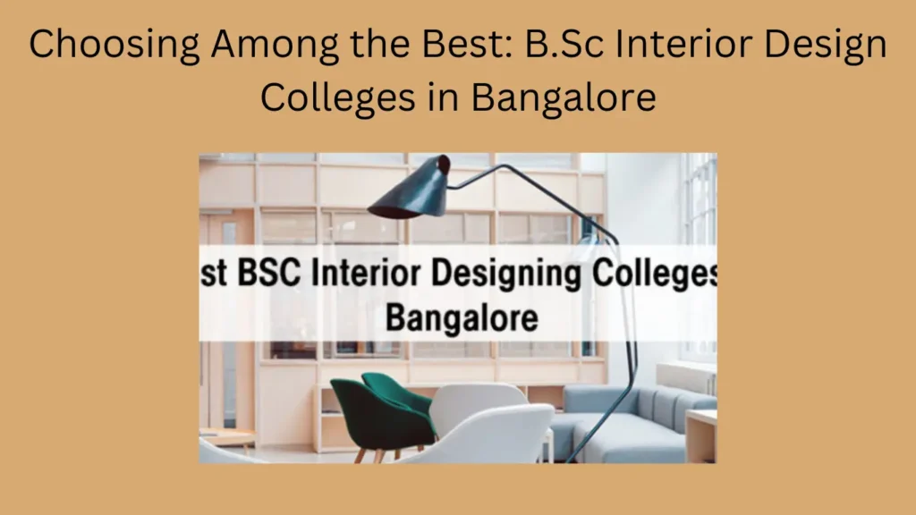 Choosing Among the Best: B.Sc Interior Design Colleges in Bangalore