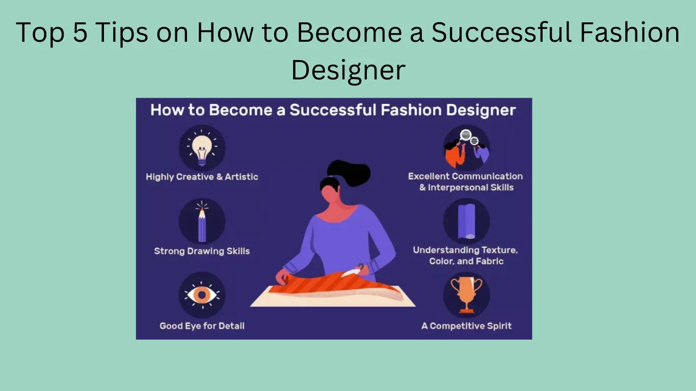 Tips for Success: How to Become a Successful Fashion Designer